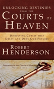 Unlocking Destinies From The Courts Of Heaven