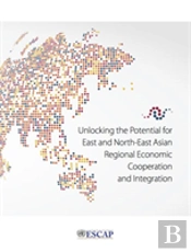 Unlocking The Potential For East And North-East Asian Regional Economic Cooperation And Integration