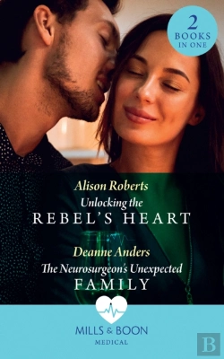 Bertrand.pt - Unlocking The Rebel'S Heart / The Neurosurgeon'S Unexpected Family