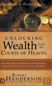 Unlocking Wealth From The Courts Of Heaven