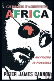 Unmaking Of A Conservative Africa Anything Is Possible