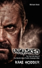 Unmasked: The True Story Of The World'S Most Prolific, Cinematic Killer