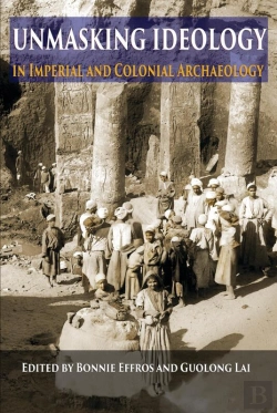 Bertrand.pt - Unmasking Ideology In Imperial And Colonial Archaeology