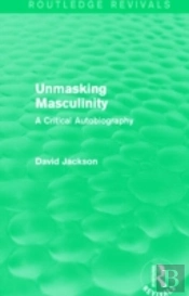 Unmasking Masculinity (Routledge Revivals)