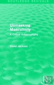 Unmasking Masculinity (Routledge Revivals)