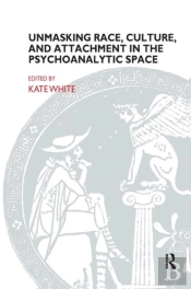 Unmasking Race, Culture, And Attachment In The Psychoanalytic Space
