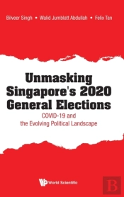 Unmasking Singapore'S 2020 General Elections: Covid-19 And The Evolving Political Landscape