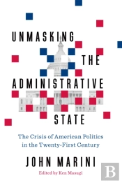 Unmasking The Administrative State