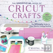 Unofficial Book Of Cricut Crafts