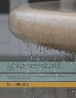 Bertrand.pt - Unofficial Practice Questions For The Abc Water Operator - Water Treatment Class 1 Exam