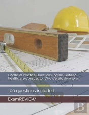 Unofficial Practice Questions For The Certified Healthcare Constructor Chc Certification Exam