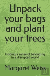 Unpack Your Bags And Plant Your Trees