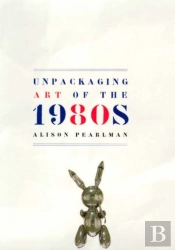 Unpackaging Art Of The 1980s
