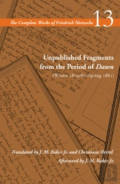 Unpublished Fragments From The Period Of Dawn (Winter 1879/80-Spring 1881)