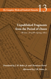 Unpublished Fragments From The Period Of Dawn (Winter 1879/80â€“Spring 1881)