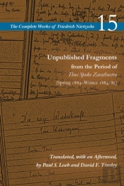 Unpublished Fragments From The Period Of Thus Spoke Zarathustra (Spring 1884â€“Winter 1884/85)