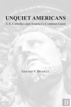 Bertrand.pt - Unquiet Americans Â€“ U.S. Catholics, Moral Truth, And The Preservation Of Civil Liberties