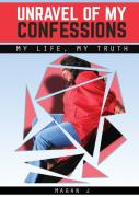 Unravel Of My Confessions ; My Life, My Truth