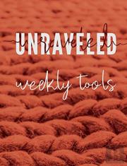 Unraveled Weekly Tools