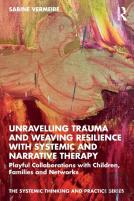 Unravelling Trauma And Weaving Resilience With Systemic And Narrative Therapy