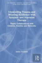 Unravelling Trauma And Weaving Resilience With Systemic And Narrative Therapy