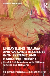 Unravelling Trauma And Weaving Resilience With Systemic And Narrative Therapy