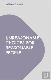 Unreasonable Choices For Reasonable Peop
