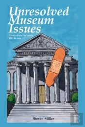 Unresoloved Museum Issues: A Voice From The Inside 1985 To Now