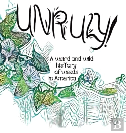 Bertrand.pt - Unruly! A Weird And Wild History Of Weeds In America