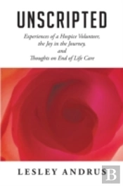 Unscripted: Experiences Of A Hospice Vol