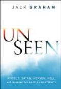 Unseen Â€“ Angels, Satan, Heaven, Hell, And Winning The Battle For Eternity