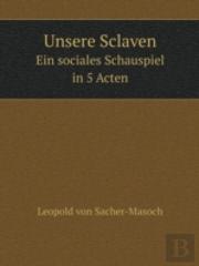 Unsere Sclaven Ein Sociales Schauspiel In 5 Acten