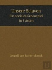 Unsere Sclaven Ein Sociales Schauspiel In 5 Acten