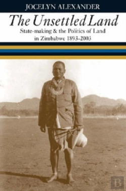 Bertrand.pt - Unsettled Land - State-Making And The Politics Of Land In Zimbabwe 1893-2003