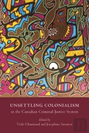 Unsettling Colonialism In The Canadian Criminal Justice System