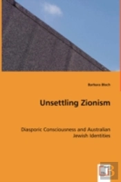 Unsettling Zionism - Diasporic Consciousness And Australian Jewish Identities