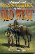 Unsolved Mysteries Of The Old West