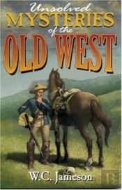 Unsolved Mysteries Of The Old West