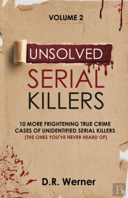 Bertrand.pt - Unsolved Serial Killers: 10 More Frightening True Crime Cases Of Unidentified Serial Killers (The Ones You'Ve Never Heard Of) Volume 2