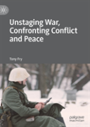 Unstaging War, Confronting Conflict And Peace