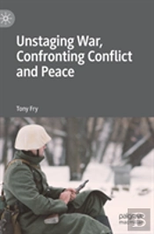 Unstaging War, Confronting Conflict And Peace