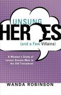 Unsung Heroes (And A Few Villains)