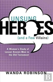 Unsung Heroes (And A Few Villains)