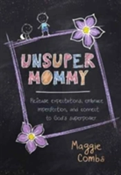 Unsupermommy: Embracing Imperfection And Connecting To God'S Superpower
