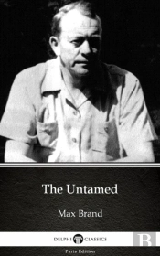 Untamed By Max Brand - Delphi Classics (Illustrated)