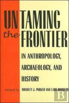 Untaming The Frontier In Anthropology, Archaeology, And History