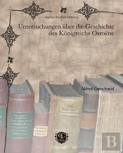 Untersuchungen Uber Die Geschichte Des Koenigreichs Osroene