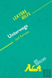 Unterwegs Von Jack Kerouac (Lektürehilfe) : Detaillierte Zusammenfassung, Personenanalyse Und Interpretation