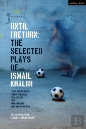 Until I Return: The Selected Plays Of Ismail Khalidi