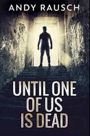 Until One Of Us Is Dead